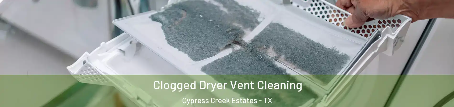 Clogged Dryer Vent Cleaning Cypress Creek Estates - TX