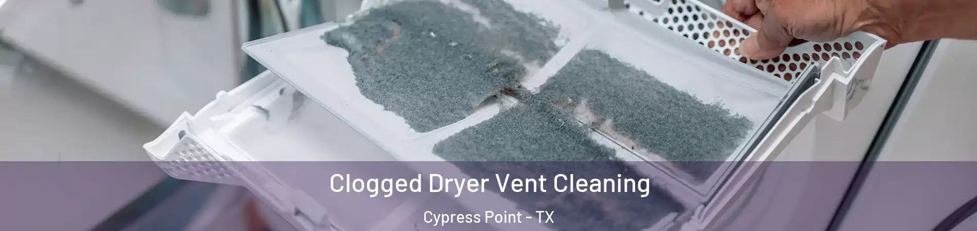 Clogged Dryer Vent Cleaning Cypress Point - TX