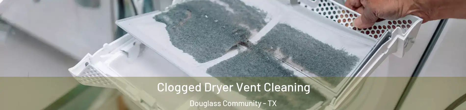 Clogged Dryer Vent Cleaning Douglass Community - TX