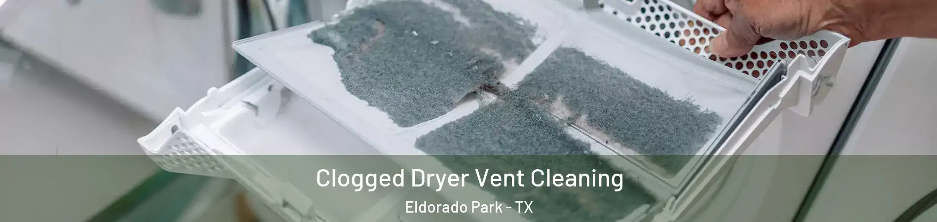 Clogged Dryer Vent Cleaning Eldorado Park - TX