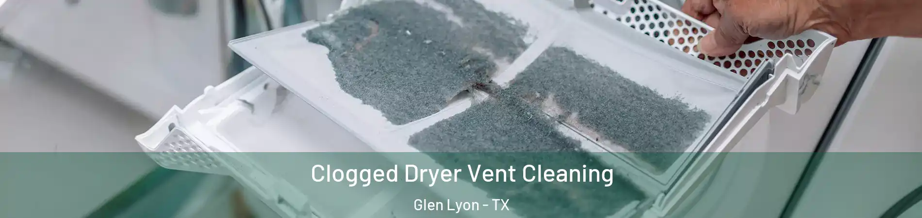 Clogged Dryer Vent Cleaning Glen Lyon - TX