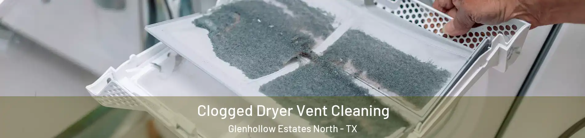 Clogged Dryer Vent Cleaning Glenhollow Estates North - TX