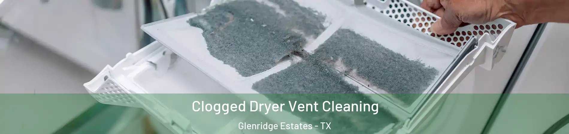 Clogged Dryer Vent Cleaning Glenridge Estates - TX