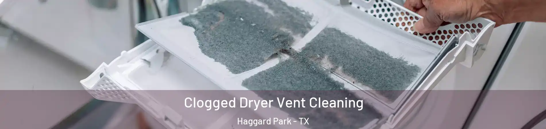 Clogged Dryer Vent Cleaning Haggard Park - TX