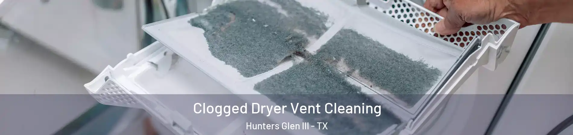 Clogged Dryer Vent Cleaning Hunters Glen III - TX