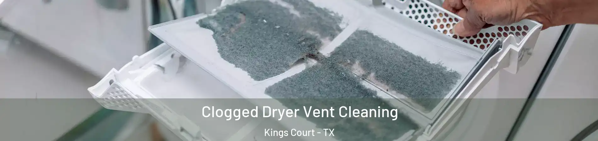 Clogged Dryer Vent Cleaning Kings Court - TX