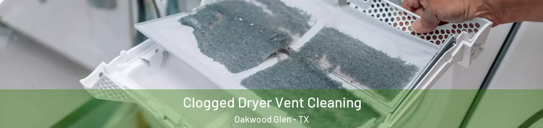 Clogged Dryer Vent Cleaning Oakwood Glen - TX