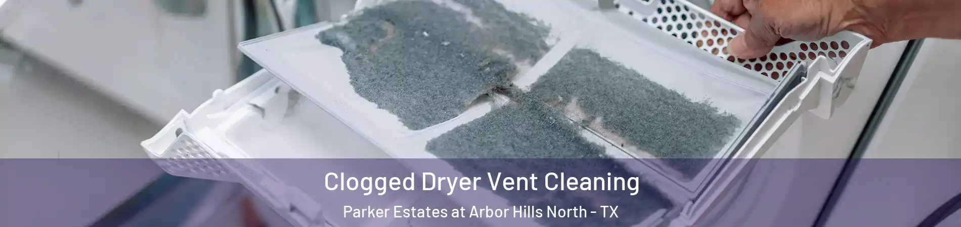 Clogged Dryer Vent Cleaning Parker Estates at Arbor Hills North - TX