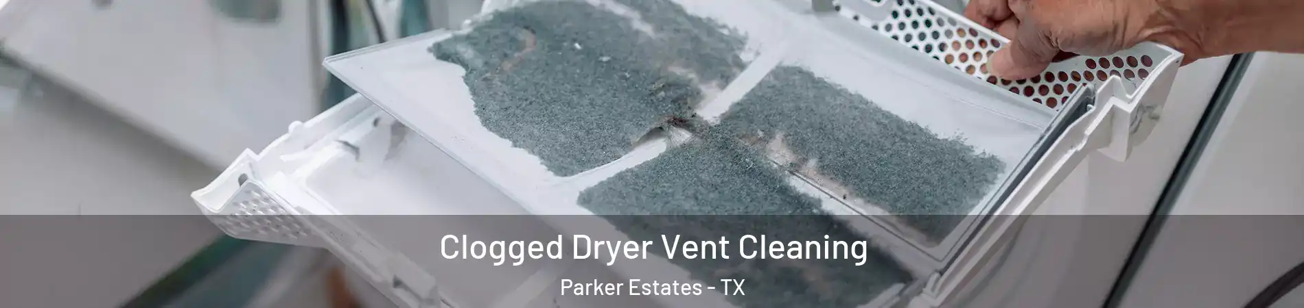 Clogged Dryer Vent Cleaning Parker Estates - TX