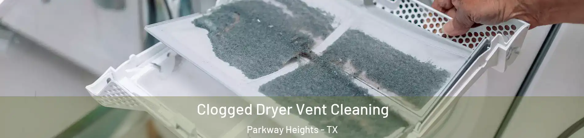 Clogged Dryer Vent Cleaning Parkway Heights - TX