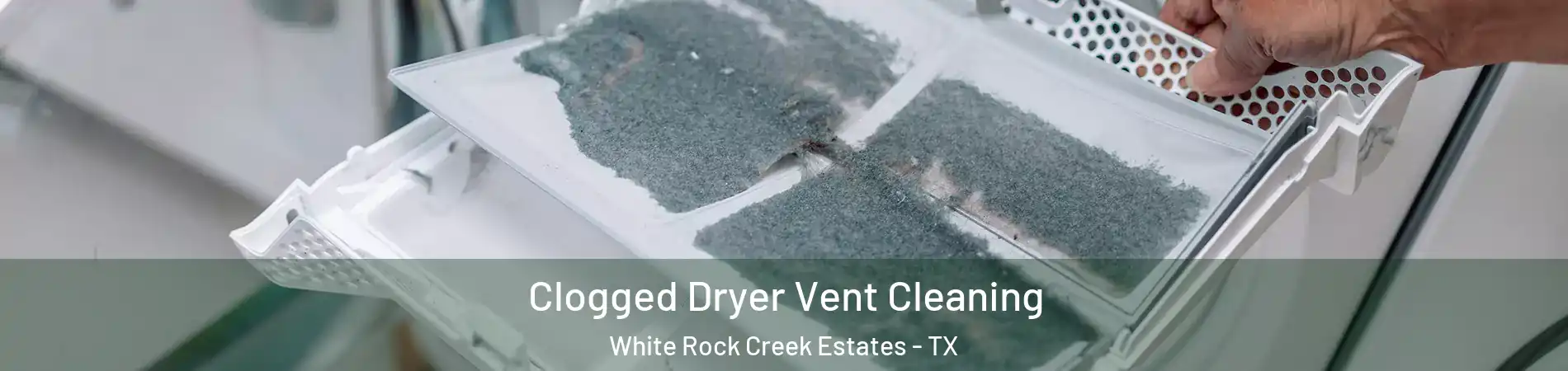 Clogged Dryer Vent Cleaning White Rock Creek Estates - TX