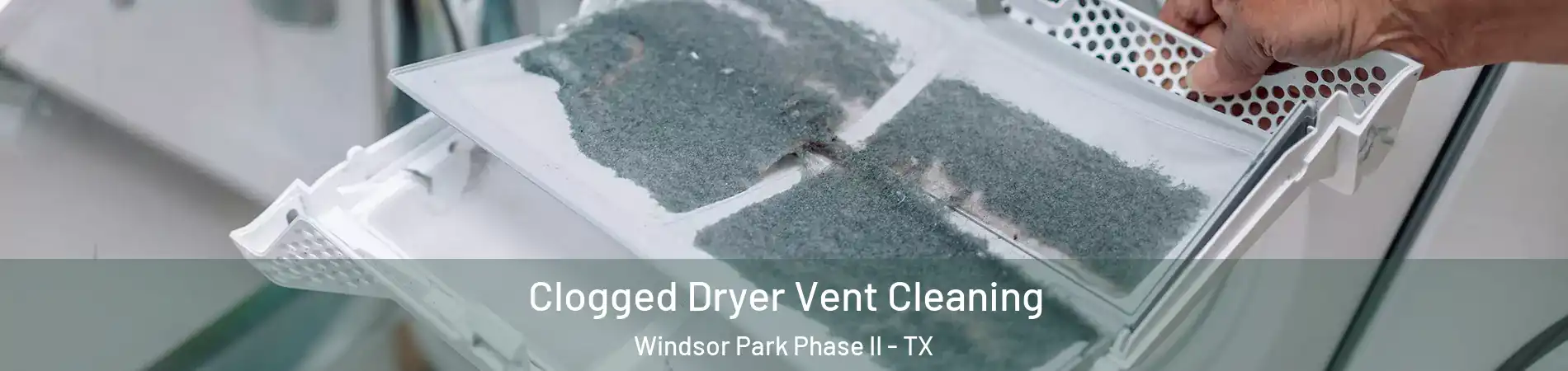 Clogged Dryer Vent Cleaning Windsor Park Phase II - TX