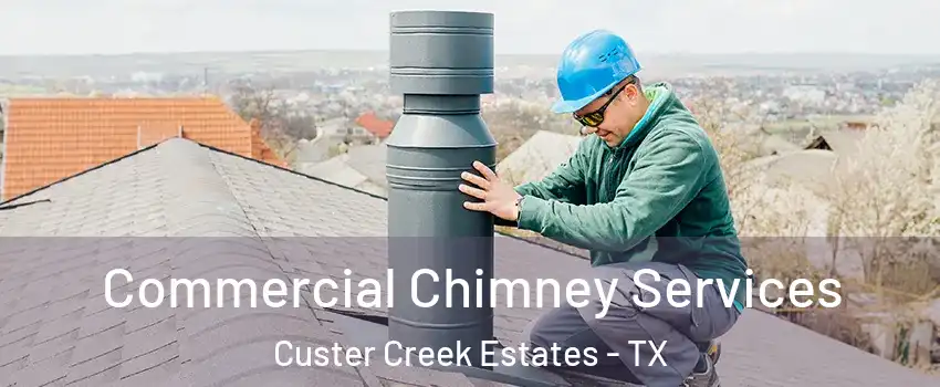 Commercial Chimney Services Custer Creek Estates - TX