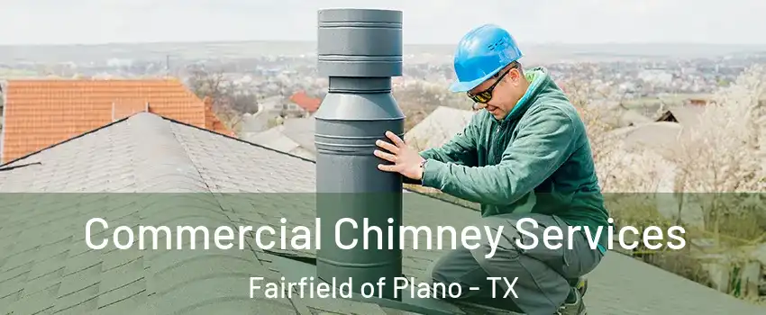 Commercial Chimney Services Fairfield of Plano - TX