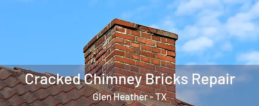 Cracked Chimney Bricks Repair Glen Heather - TX