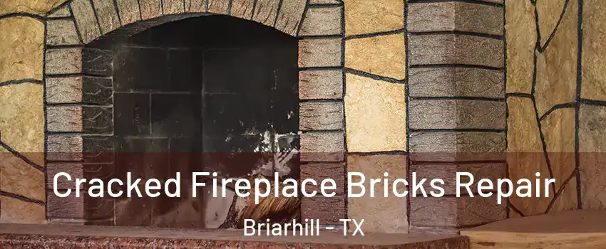 Cracked Fireplace Bricks Repair Briarhill - TX