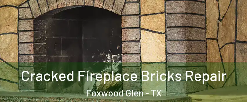 Cracked Fireplace Bricks Repair Foxwood Glen - TX