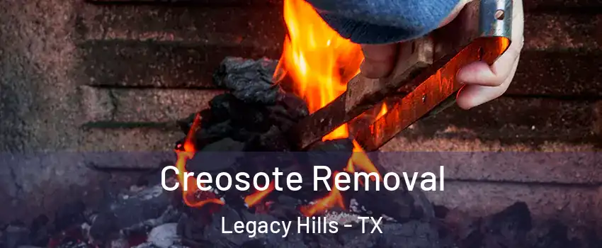 Creosote Removal Legacy Hills - TX