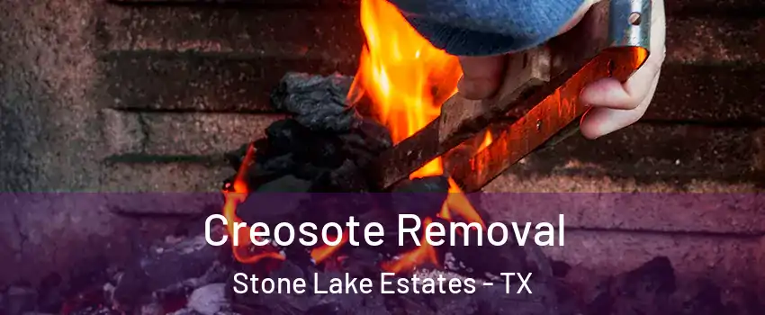 Creosote Removal Stone Lake Estates - TX