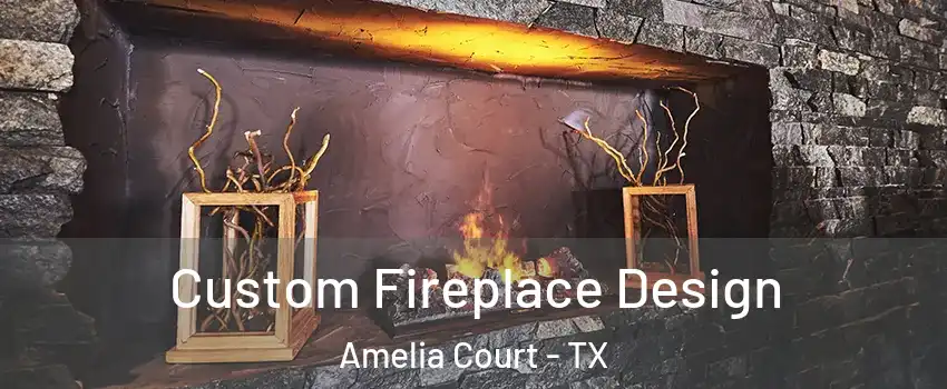 Custom Fireplace Design Amelia Court - TX