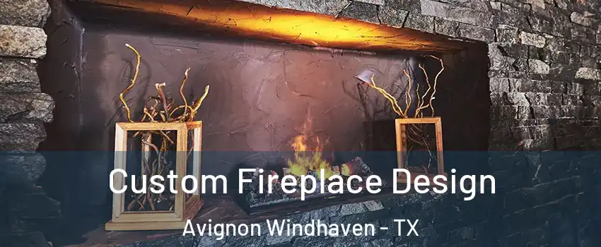 Custom Fireplace Design Avignon Windhaven - TX