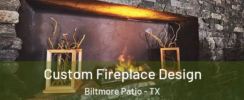 Custom Fireplace Design Biltmore Patio - TX