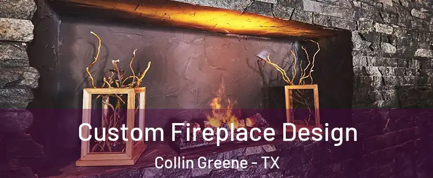 Custom Fireplace Design Collin Greene - TX