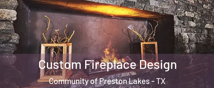 Custom Fireplace Design Community of Preston Lakes - TX