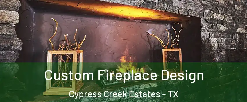 Custom Fireplace Design Cypress Creek Estates - TX