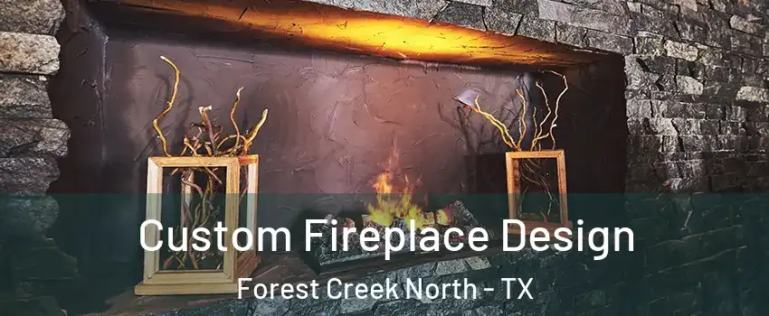 Custom Fireplace Design Forest Creek North - TX