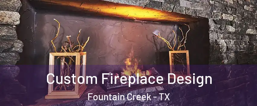 Custom Fireplace Design Fountain Creek - TX