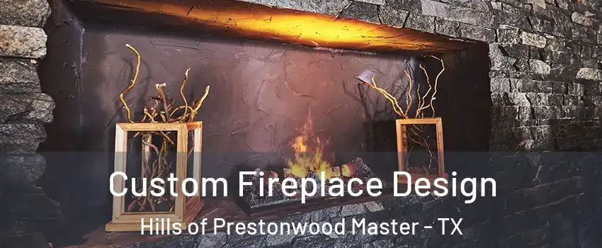 Custom Fireplace Design Hills of Prestonwood Master - TX