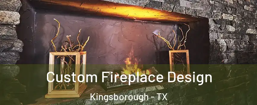 Custom Fireplace Design Kingsborough - TX