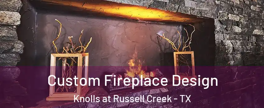 Custom Fireplace Design Knolls at Russell Creek - TX