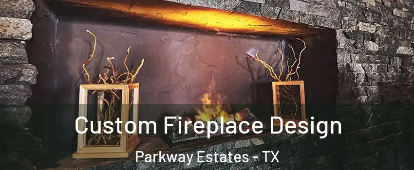 Custom Fireplace Design Parkway Estates - TX