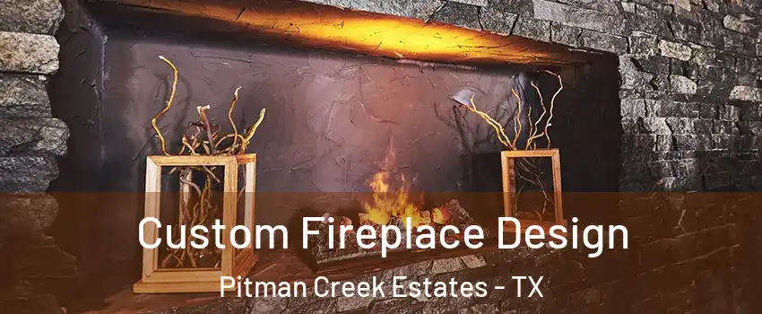 Custom Fireplace Design Pitman Creek Estates - TX