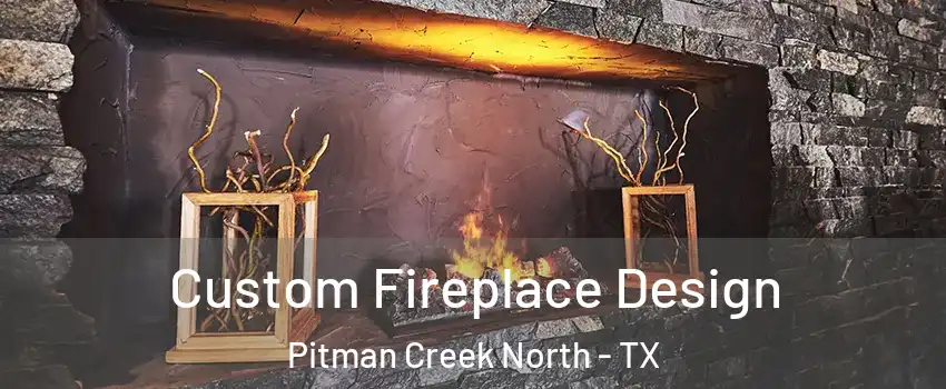 Custom Fireplace Design Pitman Creek North - TX