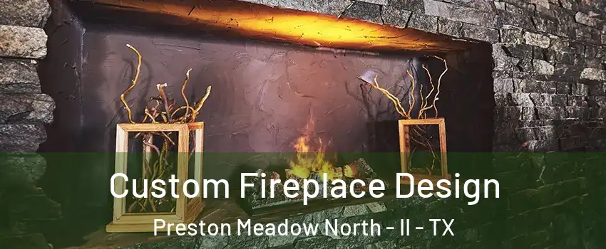 Custom Fireplace Design Preston Meadow North - II - TX