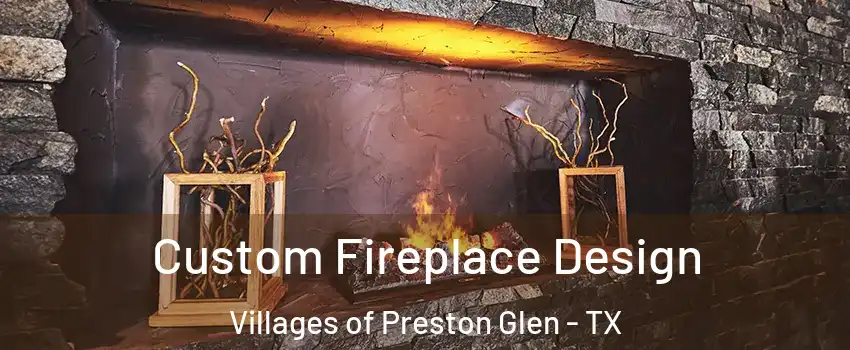 Custom Fireplace Design Villages of Preston Glen - TX