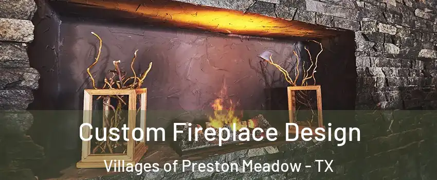 Custom Fireplace Design Villages of Preston Meadow - TX