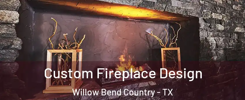 Custom Fireplace Design Willow Bend Country - TX