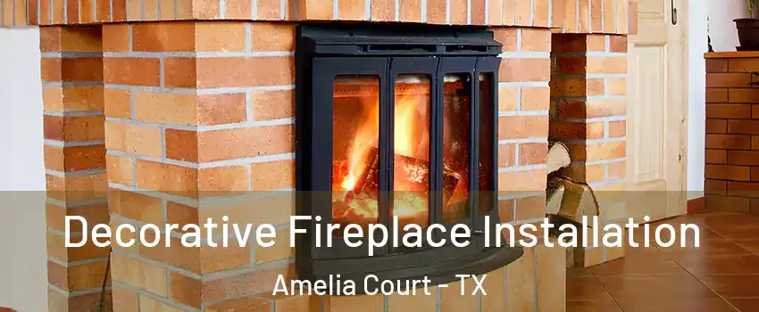 Decorative Fireplace Installation Amelia Court - TX