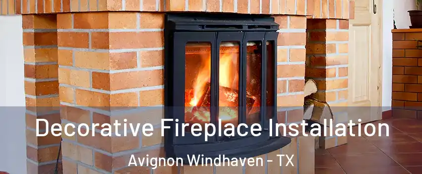 Decorative Fireplace Installation Avignon Windhaven - TX