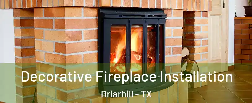 Decorative Fireplace Installation Briarhill - TX