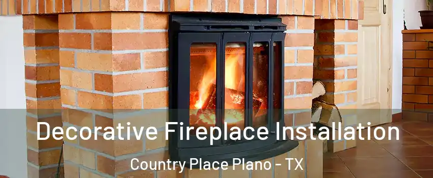 Decorative Fireplace Installation Country Place Plano - TX