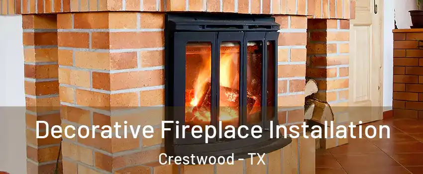 Decorative Fireplace Installation Crestwood - TX