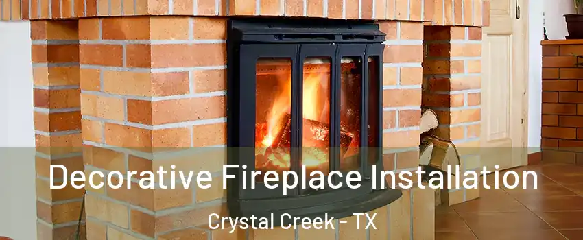 Decorative Fireplace Installation Crystal Creek - TX