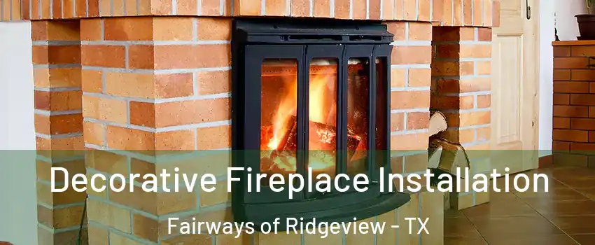 Decorative Fireplace Installation Fairways of Ridgeview - TX