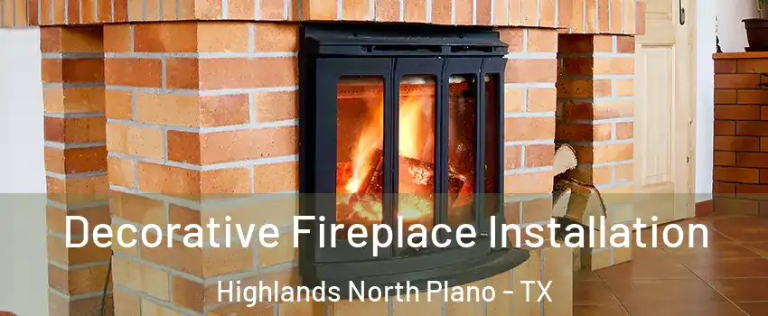 Decorative Fireplace Installation Highlands North Plano - TX