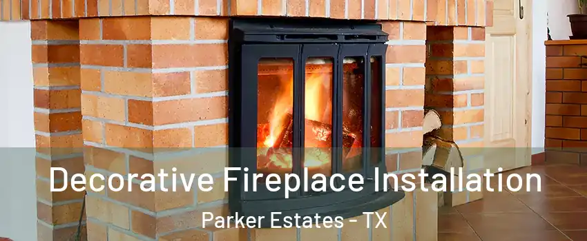 Decorative Fireplace Installation Parker Estates - TX